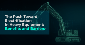 The Push Toward Electrification in Heavy Equipment: Benefits and Barriers